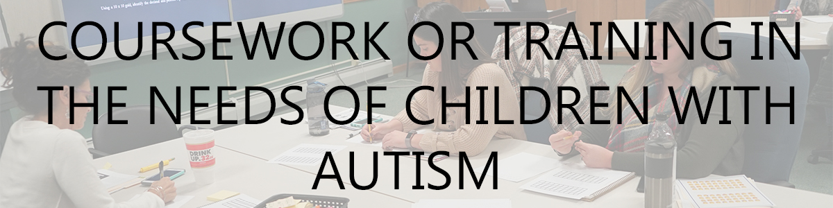 coursework or training in the needs of children with autism 